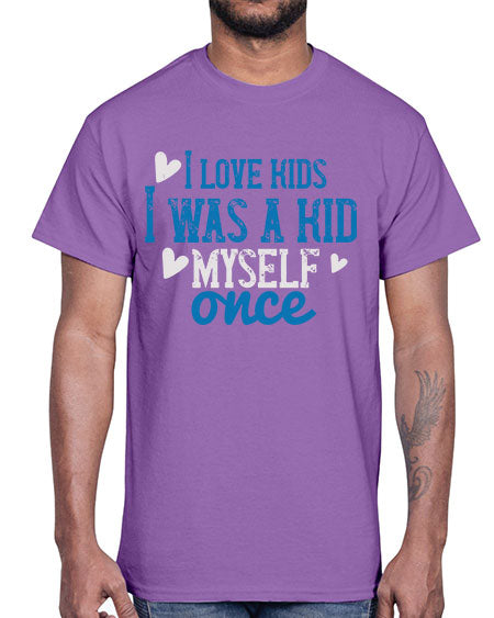 I love kids I was a kid myself once Style 102#- kids- Cotton Tee