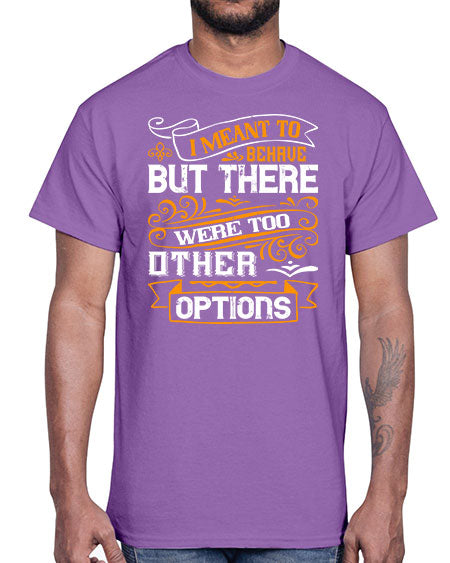 I meant to behave but there were too many other options Style 72#- pig- Cotton Tee