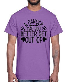 If a Cancer is Mad 251#- cancer- Cotton Tee