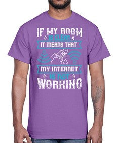 If my room is clean it means that my internet is not working 70#- internet- Cotton Tee