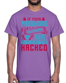 If your password is your name you deserve to be hacked 67#- internet- Cotton Tee