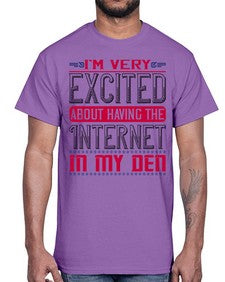 Im very excited about having the Internet in my den 71#- internet- Cotton Tee