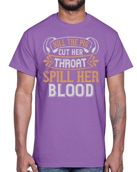 Kill the pig Cut her throat Spill her blood Style 43#- pig- Cotton Tee