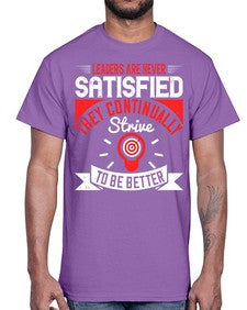 Leaders Are Never Satisfied They Continually Strive To Be Better Style 31#- motivation- Cotton Tee