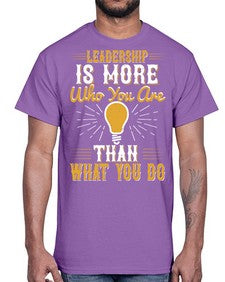 Leadership Is More Who You Are Than What You Do Style 30#- motivation- Cotton Tee