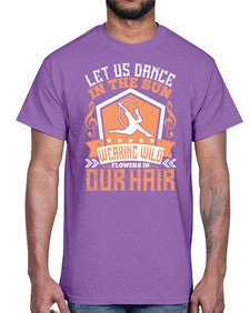 Let us dance in the sun wearing wild flowers in our hair 27#- dance2- Cotton Tee