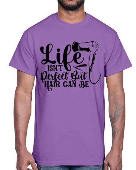 Life Isnt Perfect But Hair Can Be 1054#- hairdresser- Cotton Tee