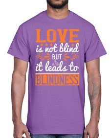Love is not blind but it leads to blindness 61#- internet- Cotton Tee