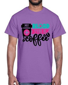 My Blood Type Is Coffee Style Style 1100#- nurse- Cotton Tee