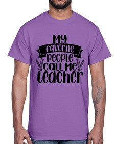 My Favorite People Call Me Style 1105#- teacher- Cotton Tee