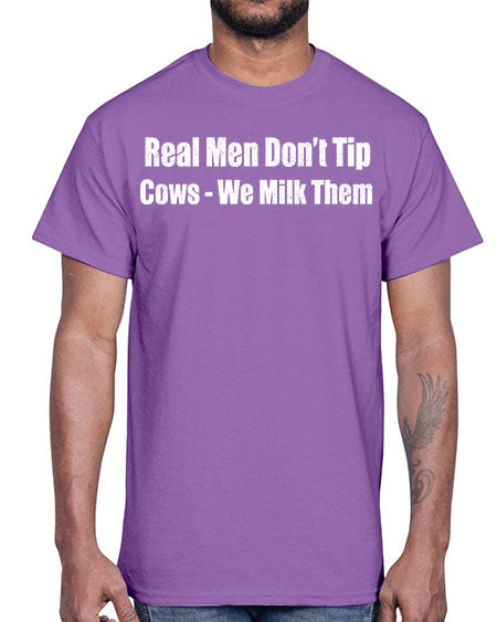 Real men dont tip cows we milk them - cow- Cotton Tee