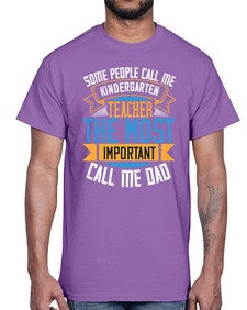 SOME PEOPLE CALL ME KINDERGARTEN TEACHER THE MOST IMPORTANT CALL ME DAD Style 1413#- teacher- Cotton Tee