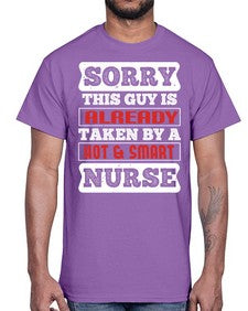 SORRY THIS GUY IS ALREADY TAKEN BY A HOT SMART NURSE Style 1423#- nurse- Cotton Tee