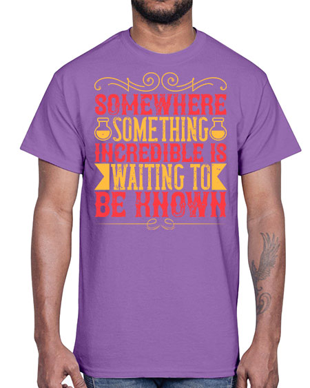 Somewhere something incredible is waiting to be known 312#- general science- Cotton Tee