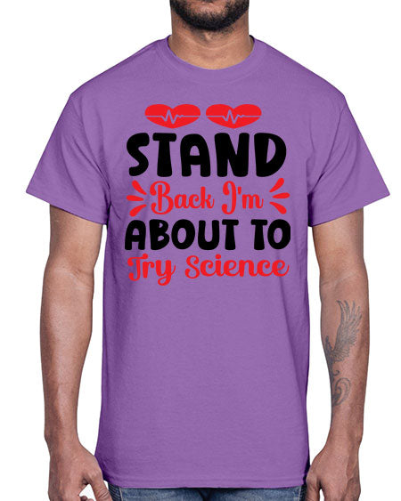 Stand Back Im About to Try Science 29#- general science- Cotton Tee