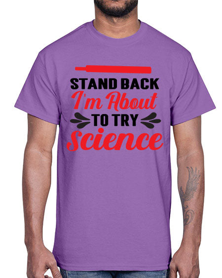 Stand Back Im About to Try Science 30#- general science- Cotton Tee