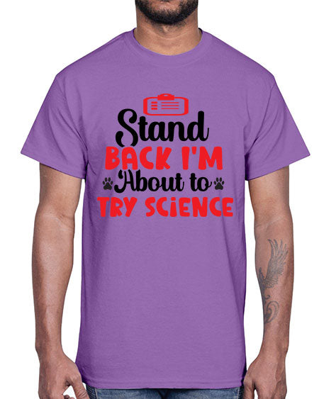Stand Back Im About to Try Science 31#- general science- Cotton Tee