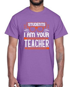 Students I am your teacher Style 1428#- teacher- Cotton Tee