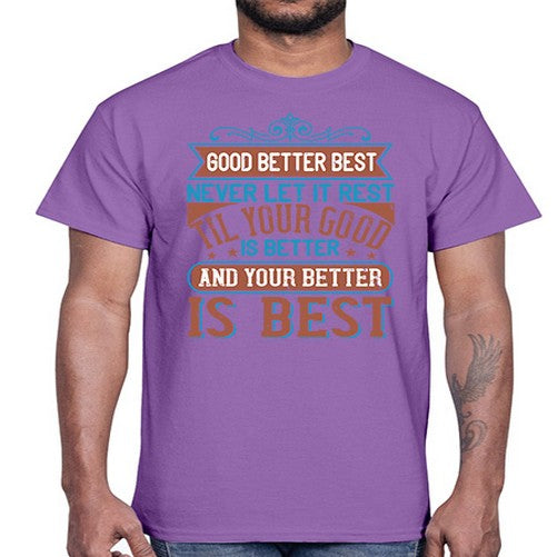 Good better best Never let it rest Til your good is better and your better is best Style 40#- motivation- Cotton Tee