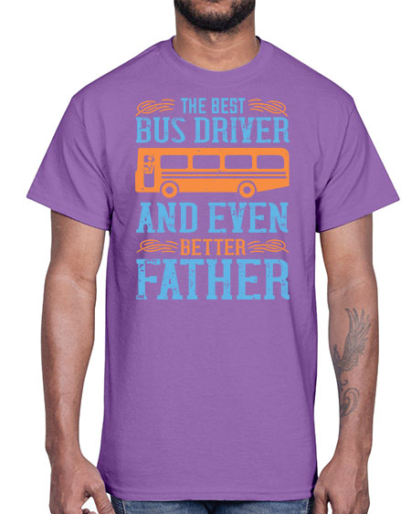 THE BEST BUS DRIVER AND EVEN BETTER FATHER Style 1496#- Bus Driver- Cotton Tee