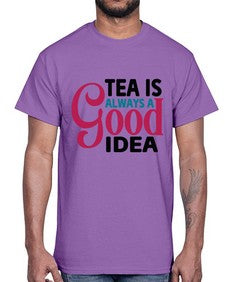 Tea Is Always A Good Idea 1613#- tea- Cotton Tee