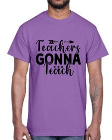 Teachers Gonna Teach 1474#- teacher- Cotton Tee