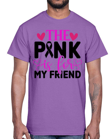 The Pink is for My Friend 3#- breast cancer- Cotton Tee