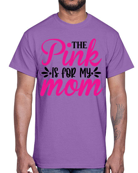 The Pink is for My Mom 1#- breast cancer- Cotton Tee