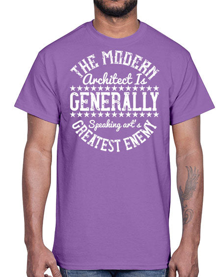 The modern architect is generally speaking arts greatest enemy Style 424#- architect- Cotton Tee