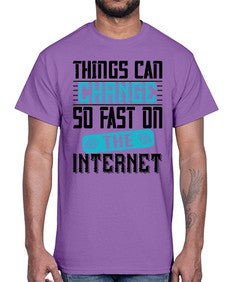 Things can change so fast on the internet 47#- internet- Cotton Tee