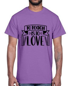 To Teach Is To Love Style 1575#- teacher- Cotton Tee