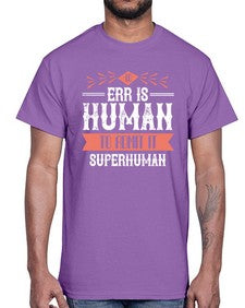 To err is human to admit it superhuman 100#- funny- Cotton Tee