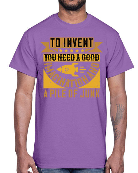 To invent you need a good imagination and a pile of junk 301#- general science- Cotton Tee