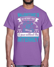 Valentines day without your love is like a year without the Internet 44#- internet- Cotton Tee