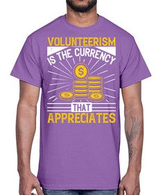 Volunteerism is currency that appreciates Style 16#- volunteer- Cotton Tee