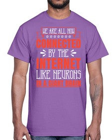 We are all now connected by the internet like neurons in a giant brain 42#- internet- Cotton Tee