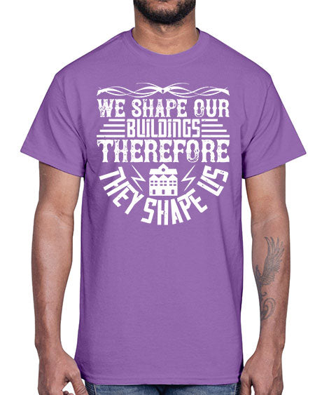 We shape our building therefore they shape us Style 467#- architect- Cotton Tee