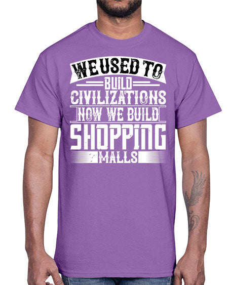 We used to build civilizations Now we build shopping malls Style 469#- architect- Cotton Tee