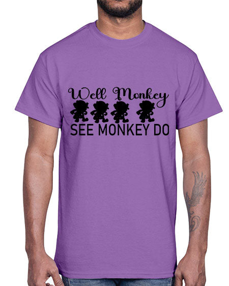 Well monkey see monkey do - monkey- Cotton Tee