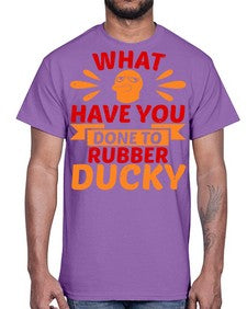 What Have You Done To Rubber Ducky Style 9#- ducks- Cotton Tee