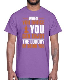 When you dance you can enjoy the luxury of being you 44#- dance2- Cotton Tee