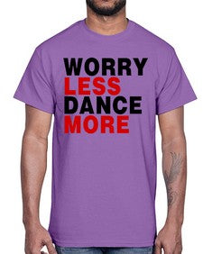 Worry less dance more 219#- dance2- Cotton Tee