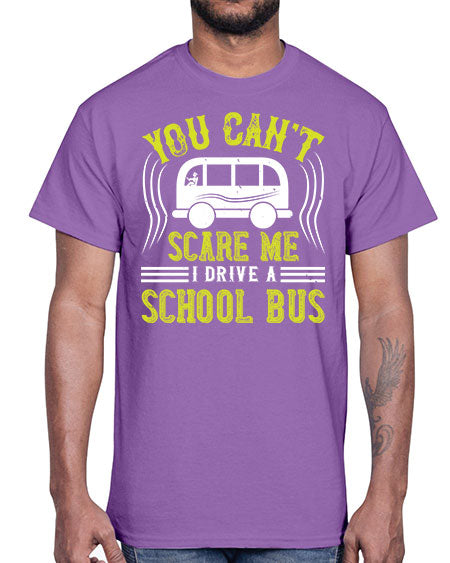 YOU CANT SCARE ME IM A BUS DRIVER Style 1676#- Bus Driver- Cotton Tee
