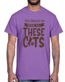Yes I Really Do Need All These Cats Style 25#- cats- Cotton Tee