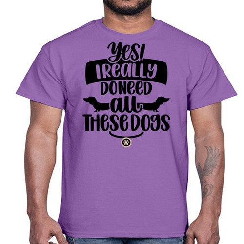 Yes I Really Do Need Style 5#- dogs- Cotton Tee