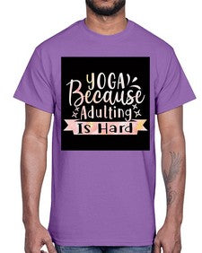 Yoga Because Adulting Is Hard  613#- yoga- Cotton Tee