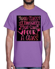 Yoga Class I Thought You Said Pour A Glass  615#- yoga- Cotton Tee