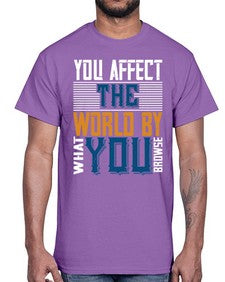 You affect the world by what you browse 37#- internet- Cotton Tee