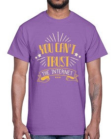 You cant trust the internet 34#- internet- Cotton Tee