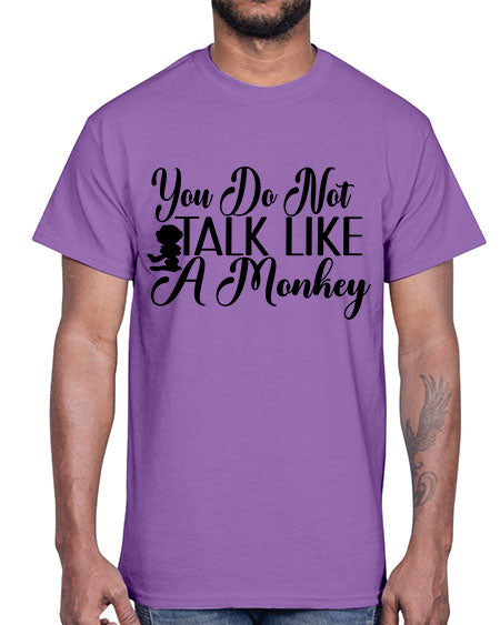 You do not talk like 365#- monkey- Cotton Tee